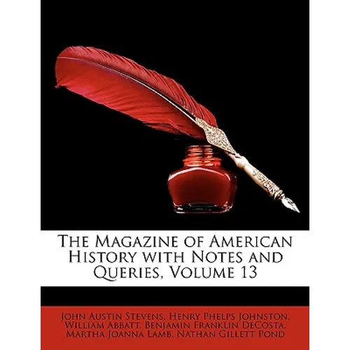 The Magazine of American History with Notes and Queries, Volume 13 - Paperback
