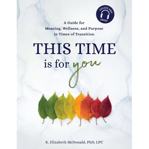 This Time Is for You: A Guide for Meaning, Wellness, and Purpose in Times of Transition - Paperback