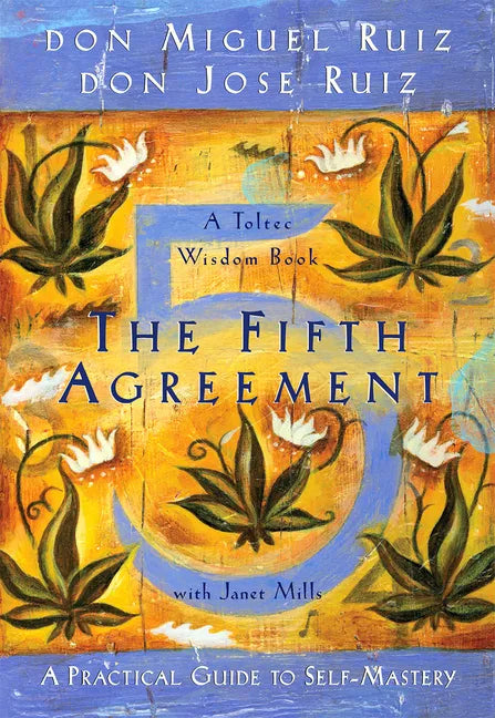 The Fifth Agreement: A Practical Guide to Self-Mastery - Paperback