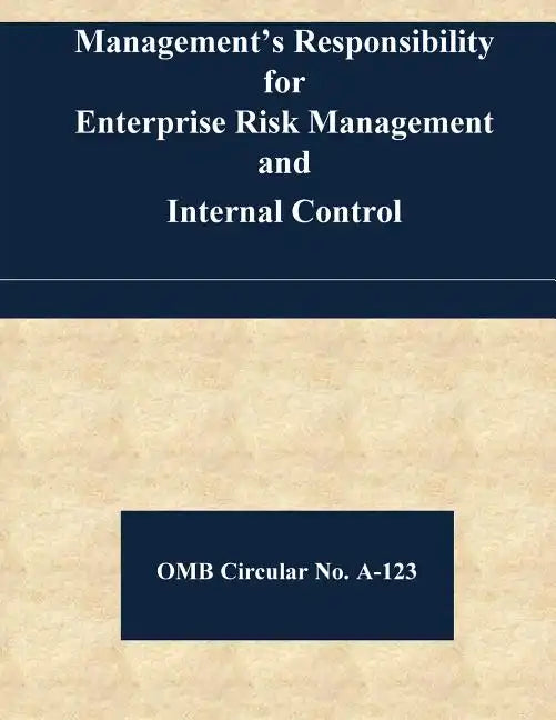 Management's Responsibility for Enterprise Risk Management and Internal Control: OMB Circular No. A-123 - Paperback
