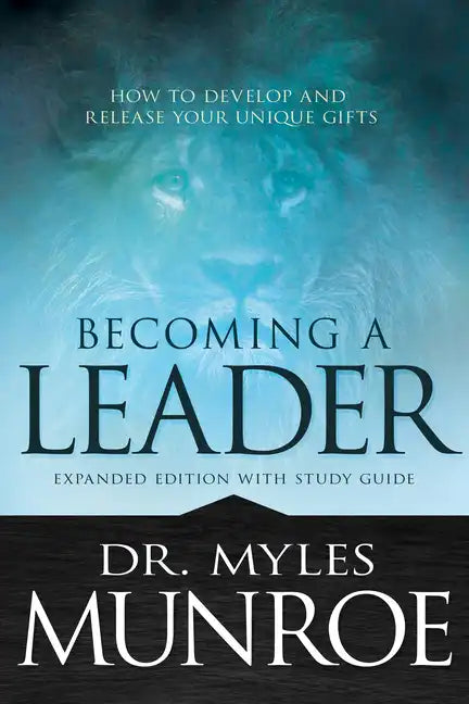 Becoming a Leader: How to Develop and Release Your Unique Gifts (Expanded Edition with Study Guide) - Paperback