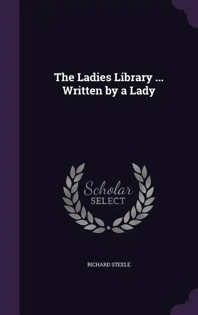 The Ladies Library ... Written by a Lady - Hardcover