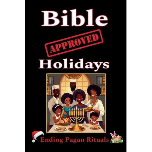 Bible Approved Holidays: Ending Pagan Rituals: Ending Pagan Rituals - Paperback