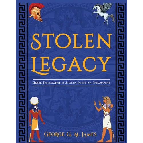 The Stolen Legacy: Greek Philosophy Is Stolen Egyptian Philosophy - Paperback