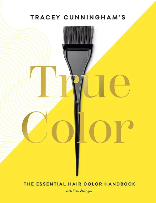 Tracey Cunningham's True Color: The Essential Hair Color Handbook - Hardcover