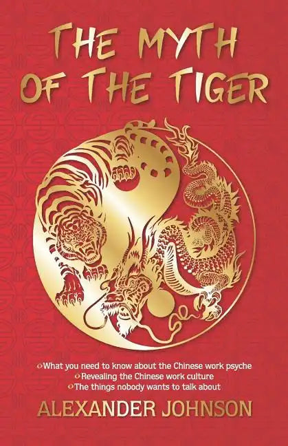 The Myth of the Tiger: What You Need to Know about the Chinese Work Psyche - Paperback