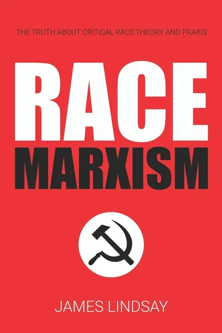 Race Marxism: The Truth About Critical Race Theory and Praxis - Paperback