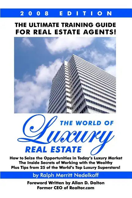 The World Of Luxury Real Estate: The Ultimate Training Guide For Real Estate Agents! - Paperback