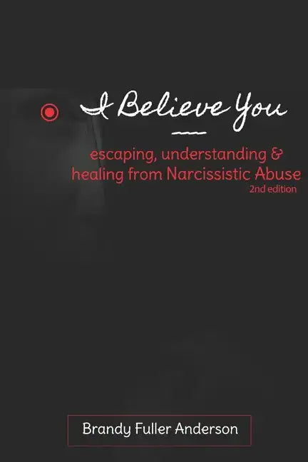 I Believe You: escaping, understanding & healing from narcissistic abuse: 2nd Edition - Paperback