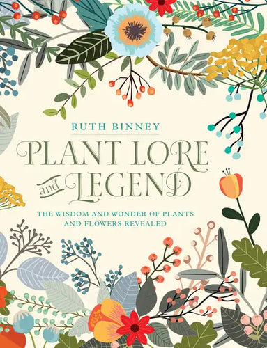 Plant Lore and Legend: The Wisdom and Wonder of Plants and Flowers Revealed - Hardcover