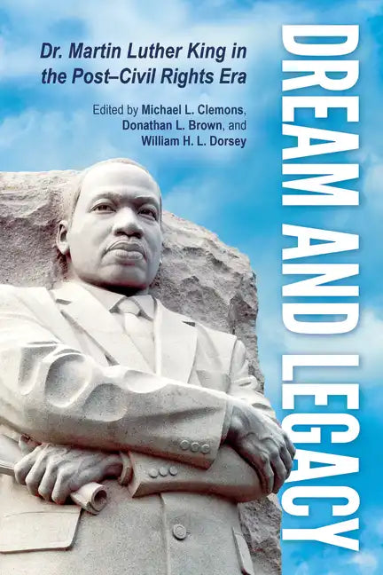 Dream and Legacy: Dr. Martin Luther King in the Post-Civil Rights Era - Hardcover