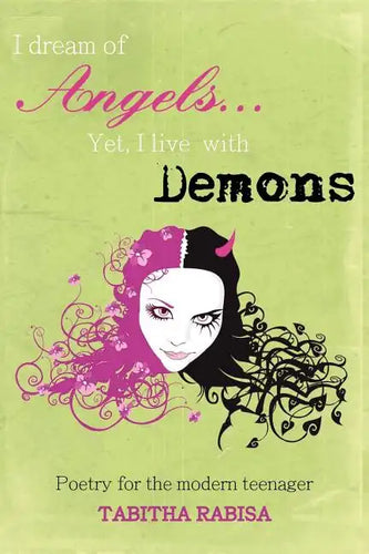 I dream of Angels... Yet I live with Demons: Poetry for the modern teenager - Paperback
