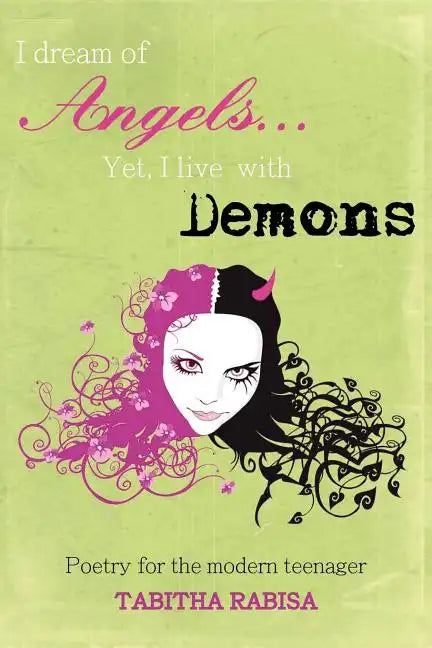 I dream of Angels... Yet I live with Demons: Poetry for the modern teenager - Paperback
