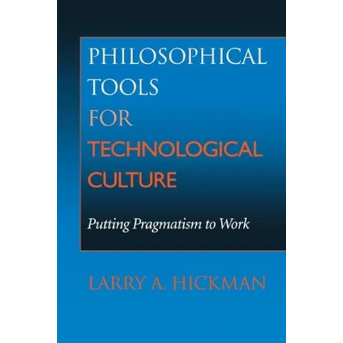 Philosophical Tools for Technological Culture: Putting Pragmatism to Work - Paperback
