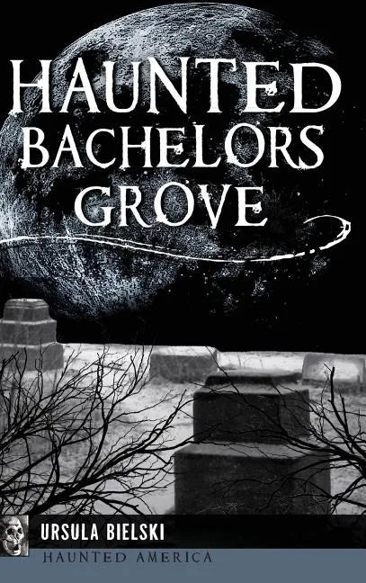 Haunted Bachelors Grove - Hardcover