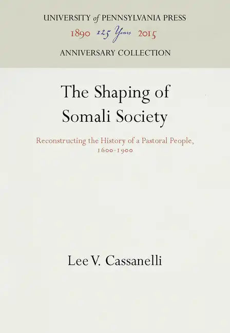 The Shaping of Somali Society: Reconstructing the History of a Pastoral People, 16-19 - Hardcover