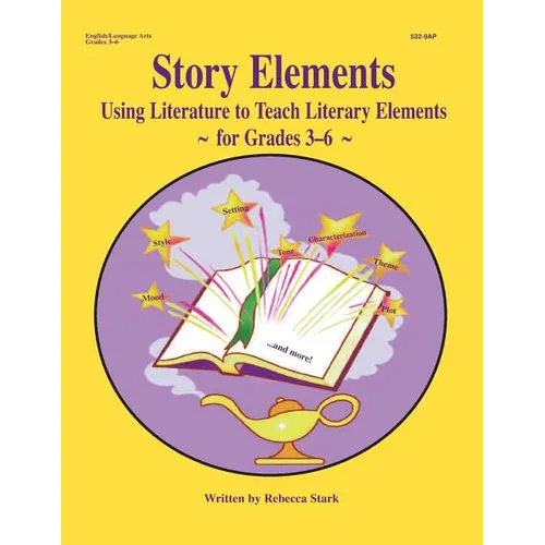 Story Elements: Grades 3-6: Using Literature to Teach Literary Elements - Paperback