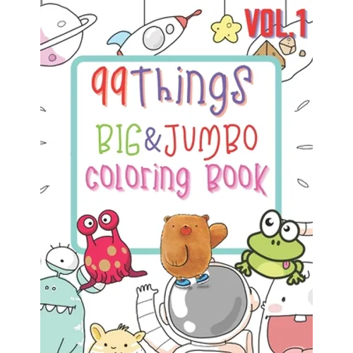 99 Things BIG & JUMBO Coloring Book: 99 Coloring Pages!, Easy, LARGE, GIANT Simple Picture Coloring Books for Toddlers, Kids Ages 2-4, Early Learning, - Paperback