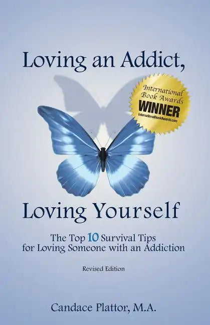 Loving an Addict, Loving Yourself: The Top 10 Survival Tips for Loving Someone with an Addiction - Paperback