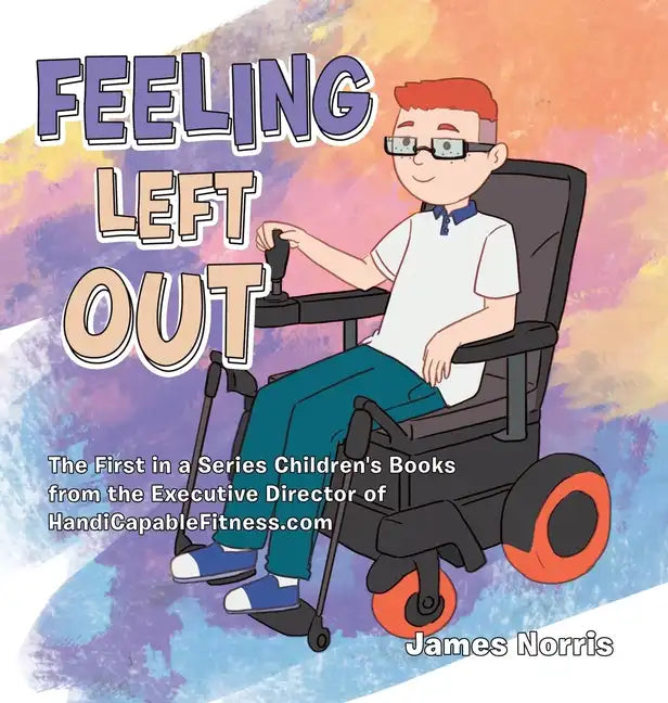 Feeling Left Out: The First in a Series Children's Books from the Executive Director of Handicapablefitness.Com - Hardcover