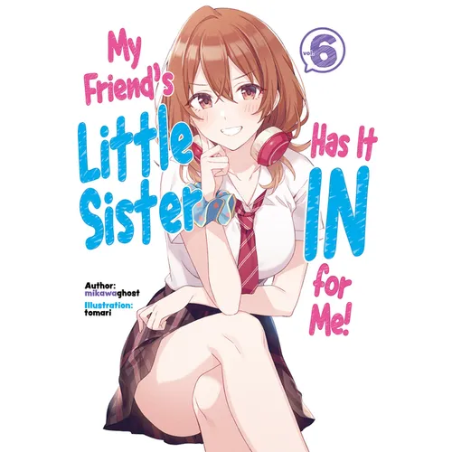 My Friend's Little Sister Has It in for Me! Volume 6 (Light Novel) - Paperback