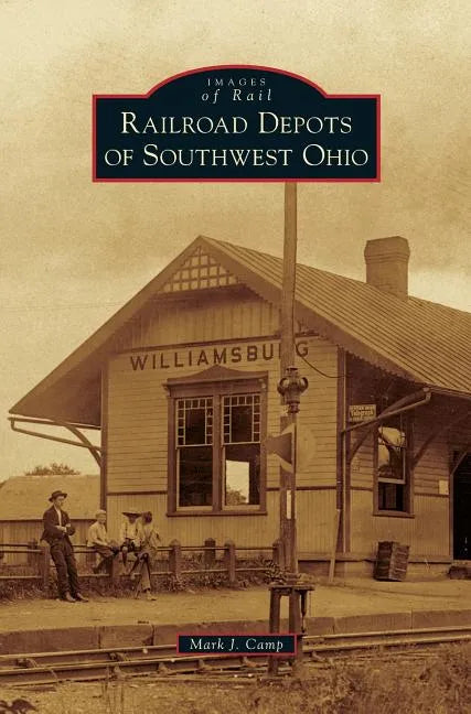 Railroad Depots of Southwest Ohio - Hardcover