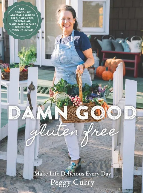 Damn Good Gluten Free Cookbook: 140+ Deliciously Adaptable Gluten Free, Dairy Free, Vegetarian & Paleo Recipes for Vibrant Living! - Hardcover