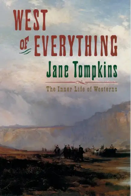 West of Everything: The Inner Life of Westerns - Paperback