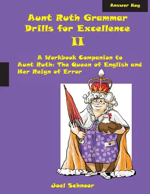 Aunt Ruth Grammar Drills for Excellence II Answer Key: A Workbook Companion to Aunt Ruth: The Queen of English and Her Reign of Error - Paperback