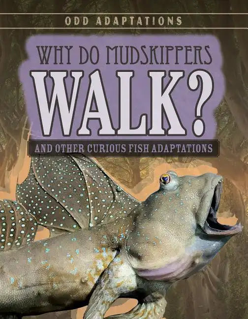 Why Do Mudskippers Walk?: And Other Curious Fish Adaptations - Library Binding