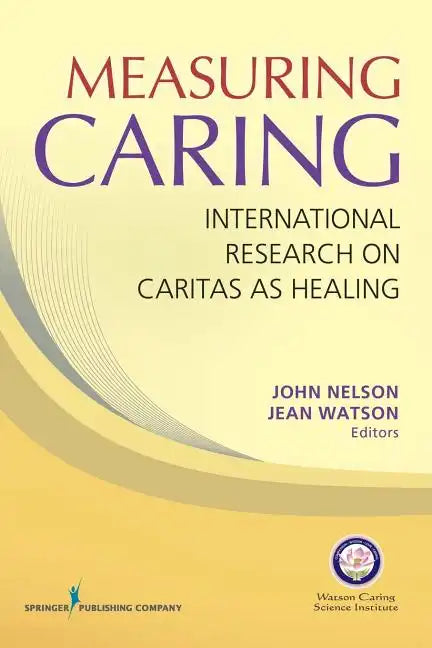 Measuring Caring: International Research on Caritas as Healing - Paperback
