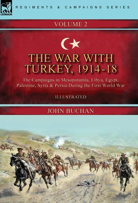 The War with Turkey, 1914-18----Volume 2: the Campaigns in Mesopotamia, Libya, Egypt, Palestine, Syria and Persia During the First World War - Hardcover
