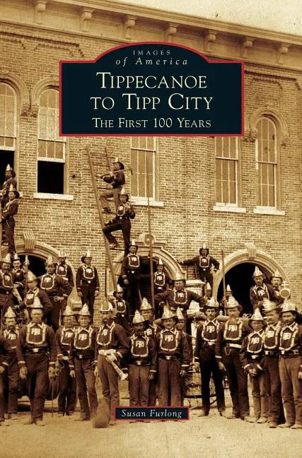 Tippecanoe to Tipp City: The First 100 Years - Hardcover