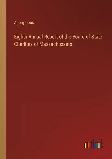 Eighth Annual Report of the Board of State Charities of Massachussets - Paperback
