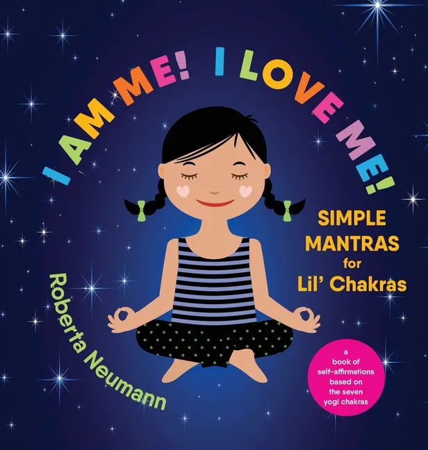 I Am Me! I Love Me!: Simple Mantras for Lil' Chakras - Hardcover