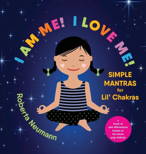 I Am Me! I Love Me!: Simple Mantras for Lil' Chakras - Hardcover