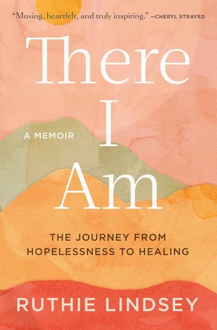 There I Am: The Journey from Hopelessness to Healing - Paperback