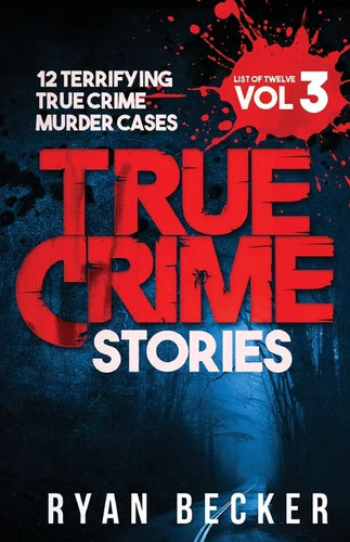 True Crime Stories Volume 3: 12 Terrifying True Crime Murder Cases - Paperback