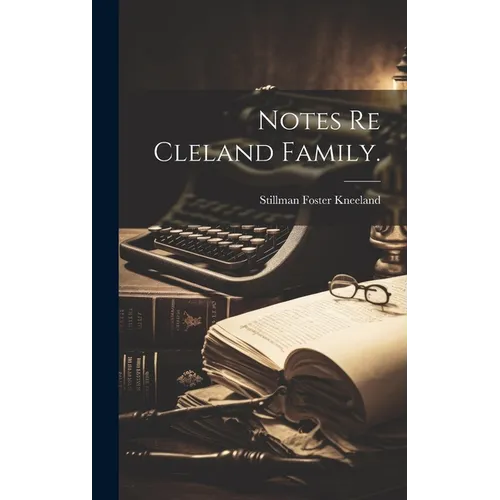 Notes Re Cleland Family. - Hardcover