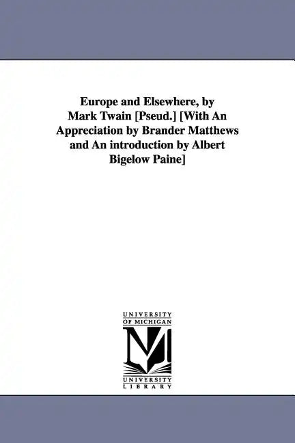 Europe and Elsewhere, by Mark Twain [Pseud.] [With an Appreciation by Brander Matthews and an Introduction by Albert Bigelow Paine] - Paperback