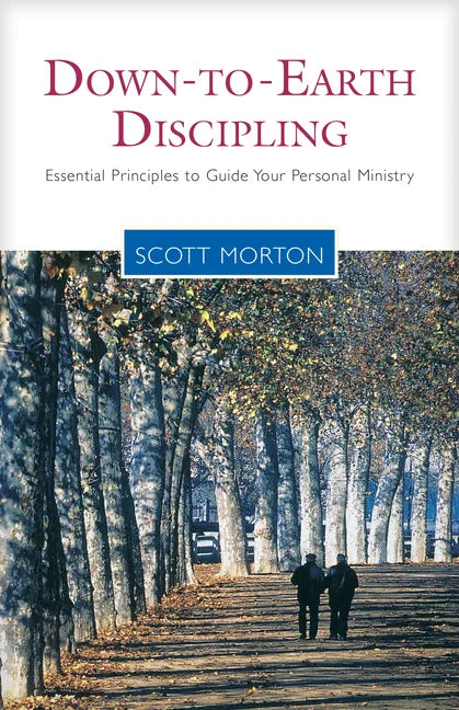 Down-To-Earth Discipling: Essential Principles to Guide Your Personal Ministry - Paperback