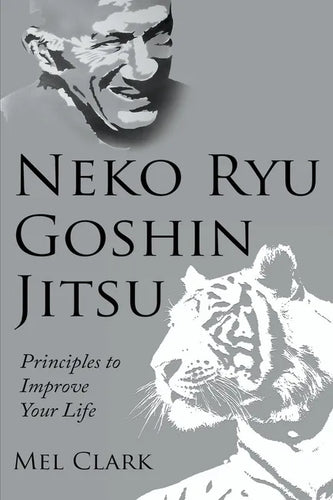 Neko Ryu Goshin Jitsu: Principles to Improve Your Life - Paperback