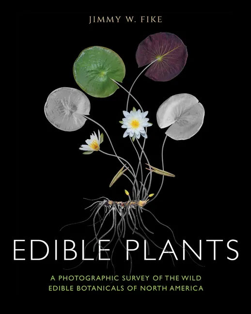 Edible Plants: A Photographic Survey of the Wild Edible Botanicals of North America - Hardcover