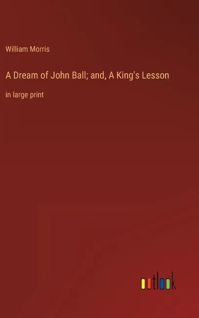 A Dream of John Ball; and, A King's Lesson: in large print - Hardcover