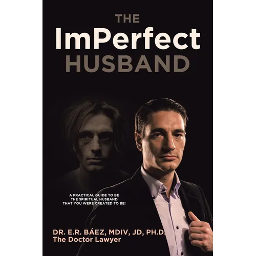 The ImPerfect Husband: A Practical Guide to Be the Spiritual Husband That You Were Created to Be! - Paperback