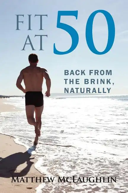 Fit at 50: Back From the Brink, Naturally - Paperback