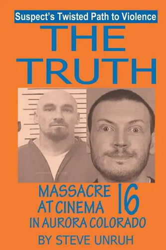 The Truth: Massacre at Cinema 16 in Aurora Colorado - Paperback