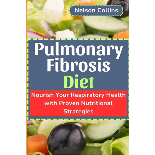 Pulmonary Fibrosis Diet: Nourish Your Respiratory Health with Proven Nutritional Strategies - Paperback