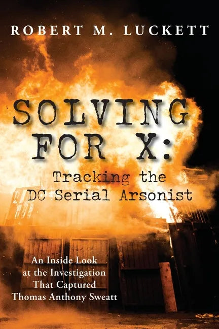 Solving For X: Tracking the DC Serial Arsonist - Paperback
