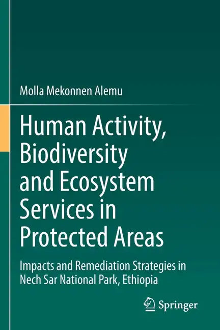 Human Activity, Biodiversity and Ecosystem Services in Protected Areas: Impacts and Remediation Strategies in Nech Sar National Park, Ethiopia - Paperback